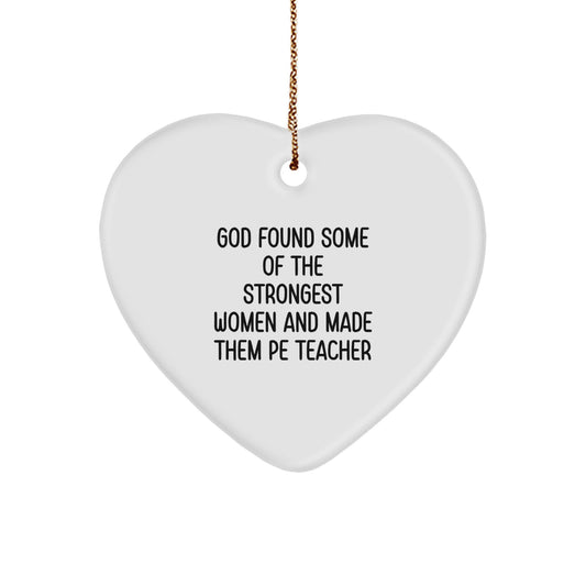 Funny PE Teacher Heart Ornament Gifts for Men Women Friends Coworkers Family - God Found Some Of The Strongest Women And Made Them PE Teachers - Christmas Unique Ornaments - Image 1
