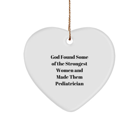 Funny Pediatrician Gifts from Family for Christmas Unique Gifts - 'God Found Some Of The Strongest Women And Made Them Pediatrician' Heart Ornament - Image 1
