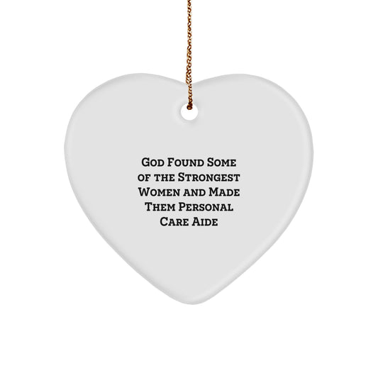 Funny Personal Care Aide Gifts from Men to Women, Heart Ornament, God Found Some Of The Strongest Women And Made Them Personal Care Aide, Christmas Unique Gifts - Image 1