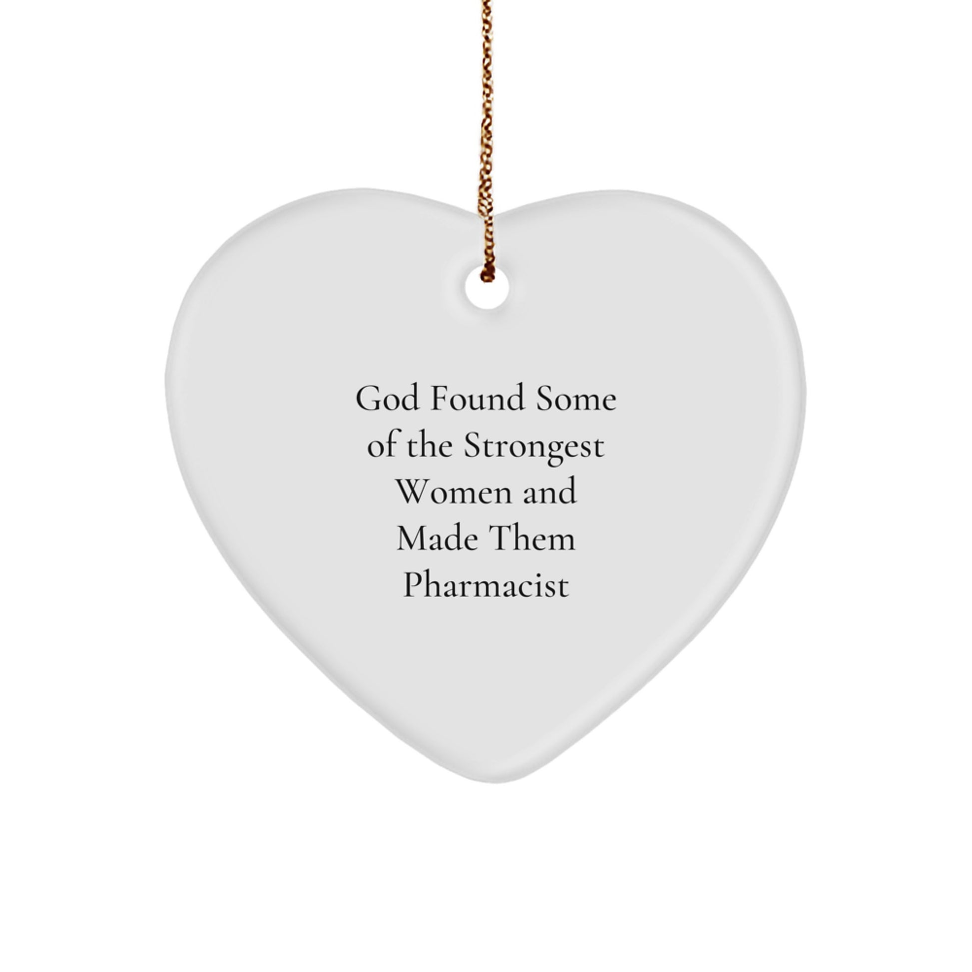 Funny Pharmacist Gifts Heart Ornament, Gifts from Men to Women, Pharmacist Women, Christmas Unique Gifts, God Found Some Of The Strongest Women And Made Them Pharmacist - Image 1