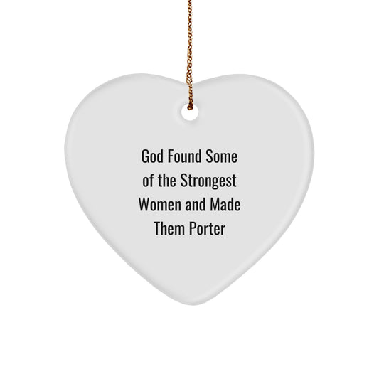 Funny Porter Gifts, Heart Ornament for Christmas, 'God Found Some Of The Strongest Women And Made Them Porter' Inspirational Quote, Gifts from Friends to Porter, Heart-Shaped MDF with Gold Cord - Image 1