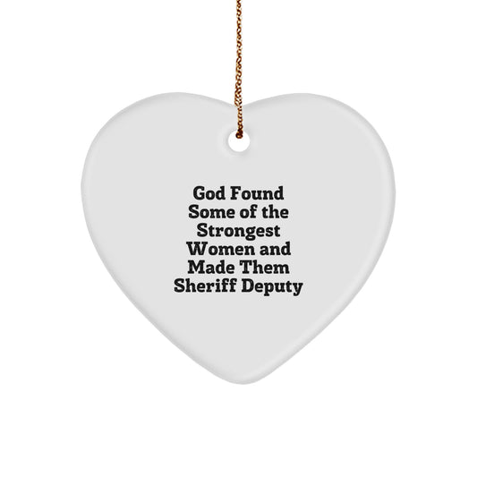 Funny Sheriff Deputy Gifts from Friends for Christmas - Heart Ornament 'God Found Some Of The Strongest Women And Made Them Sheriff Deputy' for Sheriff Deputy Lovers - Image 1