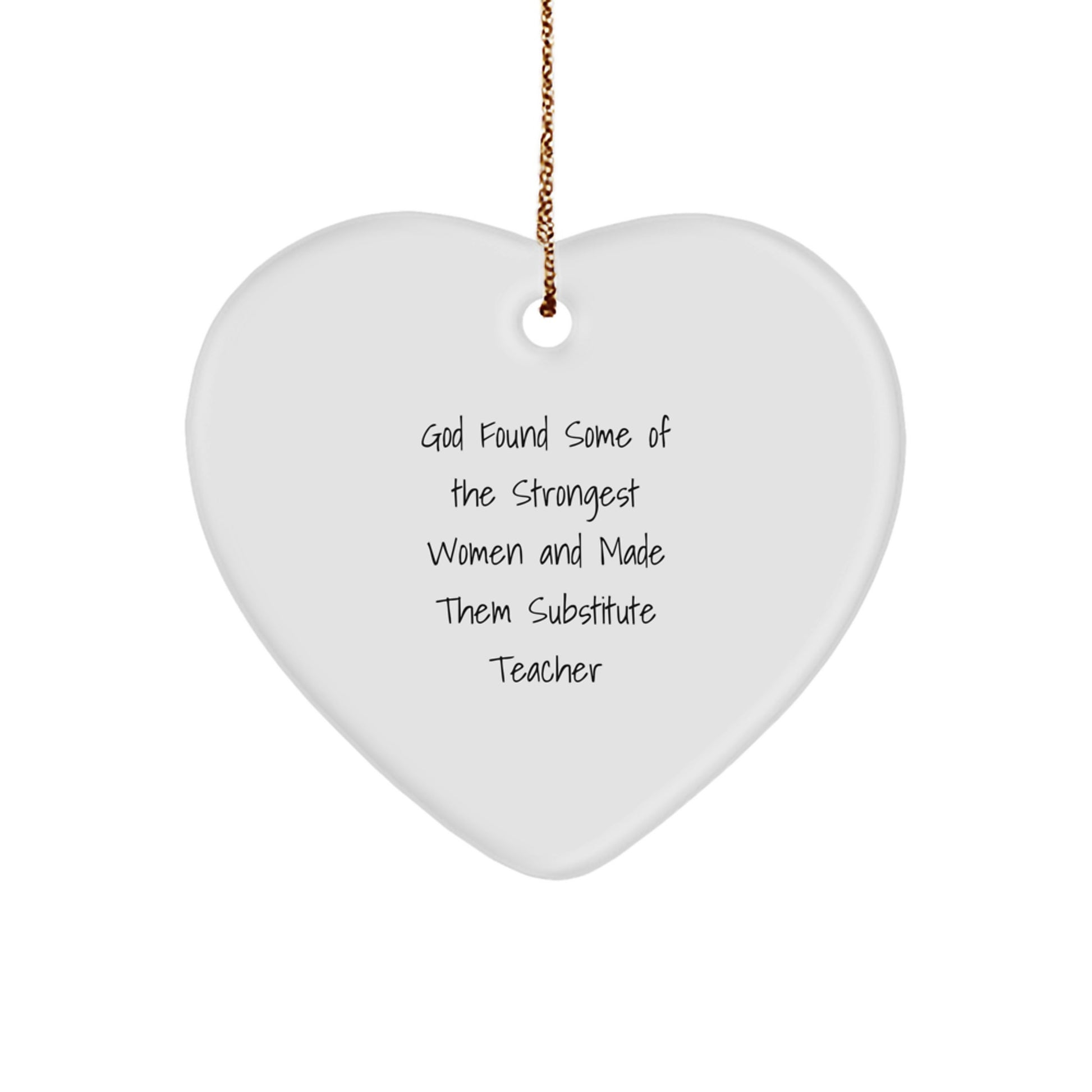 Funny Substitute Teacher Gifts - God Found Some Of The Strongest Women And Made Them Substitute Teacher Heart Ornament, Christmas Unique Gifts from Friends and Family - Image 1