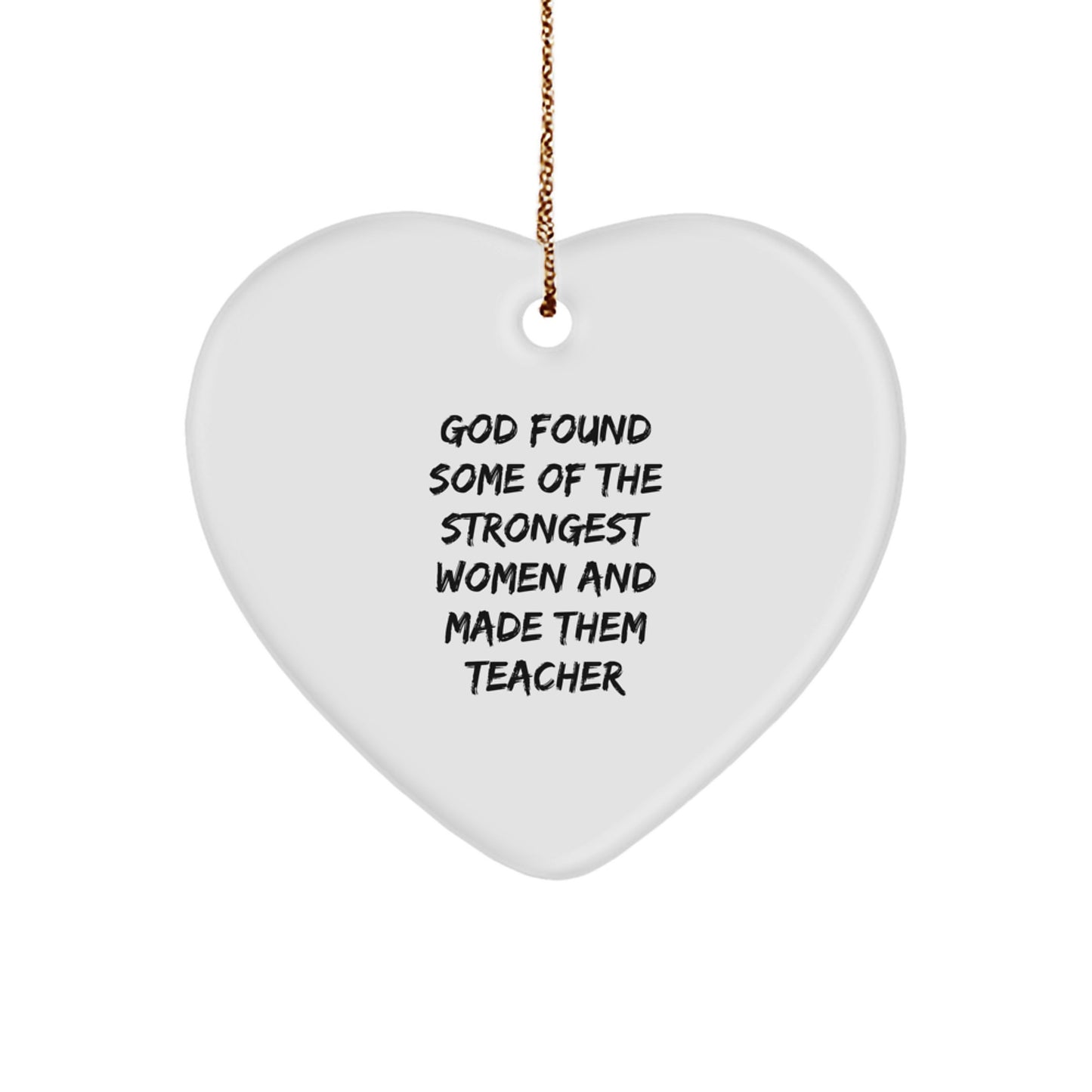 Funny Teacher Heart Ornament Gifts from Men to Women Coworkers, Inspirational Quote - 'God Found Some Of The Strongest Women And Made Them Teacher', Christmas Unique Ornaments for Teacher's Office - Image 1