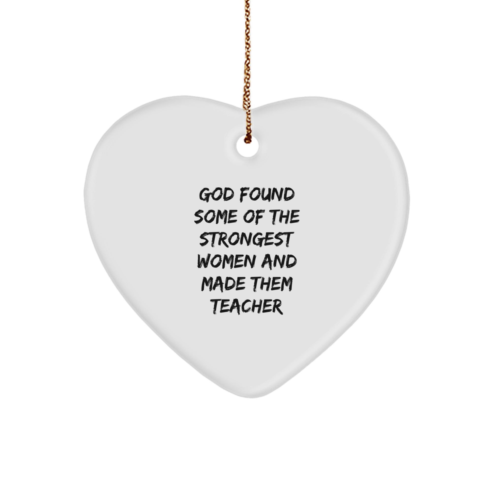 Funny Teacher Heart Ornament Gifts from Men to Women Coworkers, Inspirational Quote - 'God Found Some Of The Strongest Women And Made Them Teacher', Christmas Unique Ornaments for Teacher's Office - Image 1