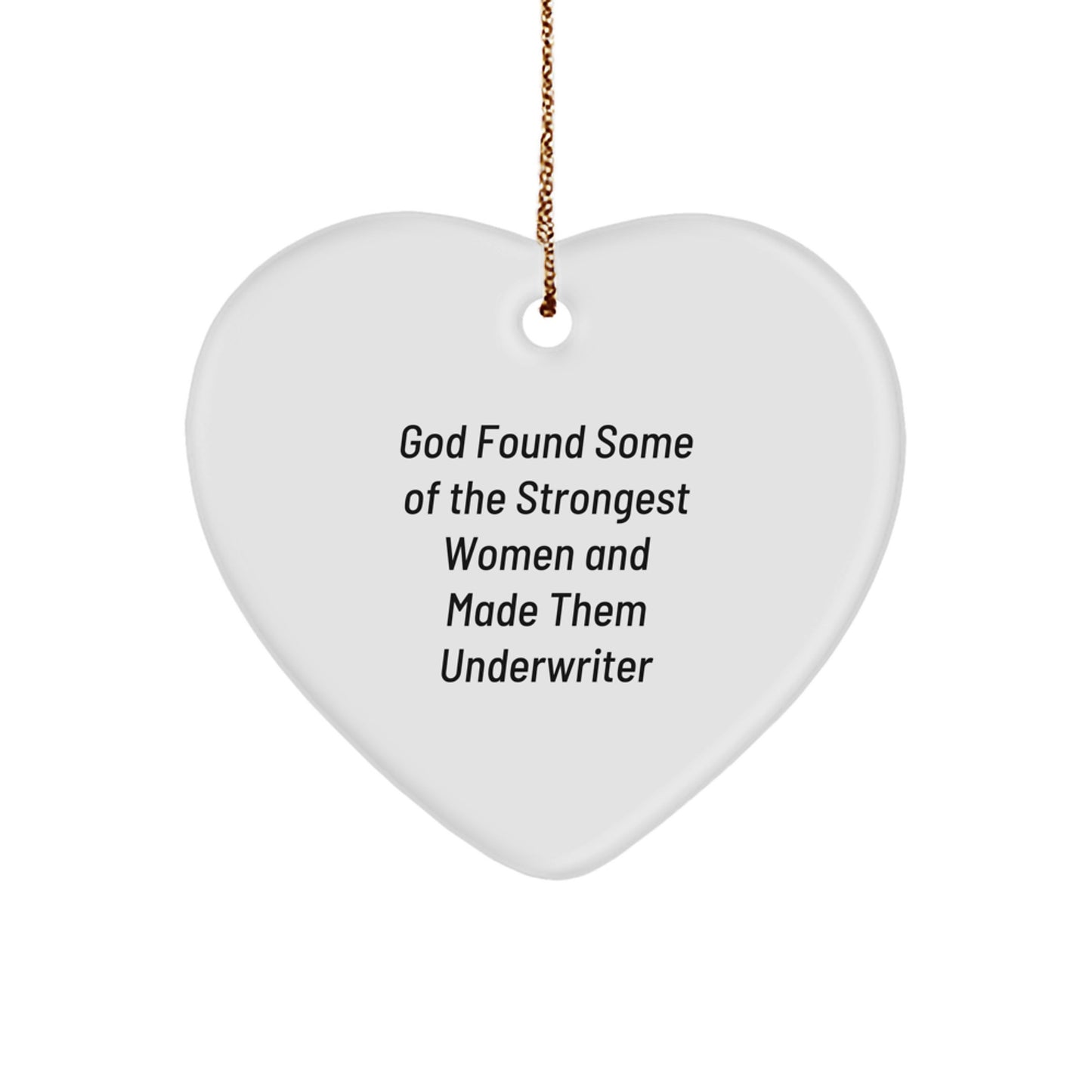 Funny Underwriter Gifts, Heart Ornament for Women, Inspirational Quote 'God Found Some Of The Strongest Women And Made Them Underwriter', Christmas Unique Gifts for Friends, Family, Coworkers - Image 1