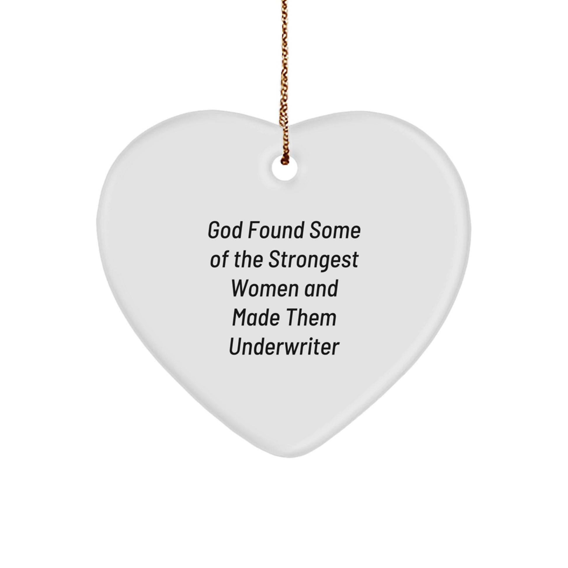 Funny Underwriter Gifts, Heart Ornament for Women, Inspirational Quote 'God Found Some Of The Strongest Women And Made Them Underwriter', Christmas Unique Gifts for Friends, Family, Coworkers - Image 1