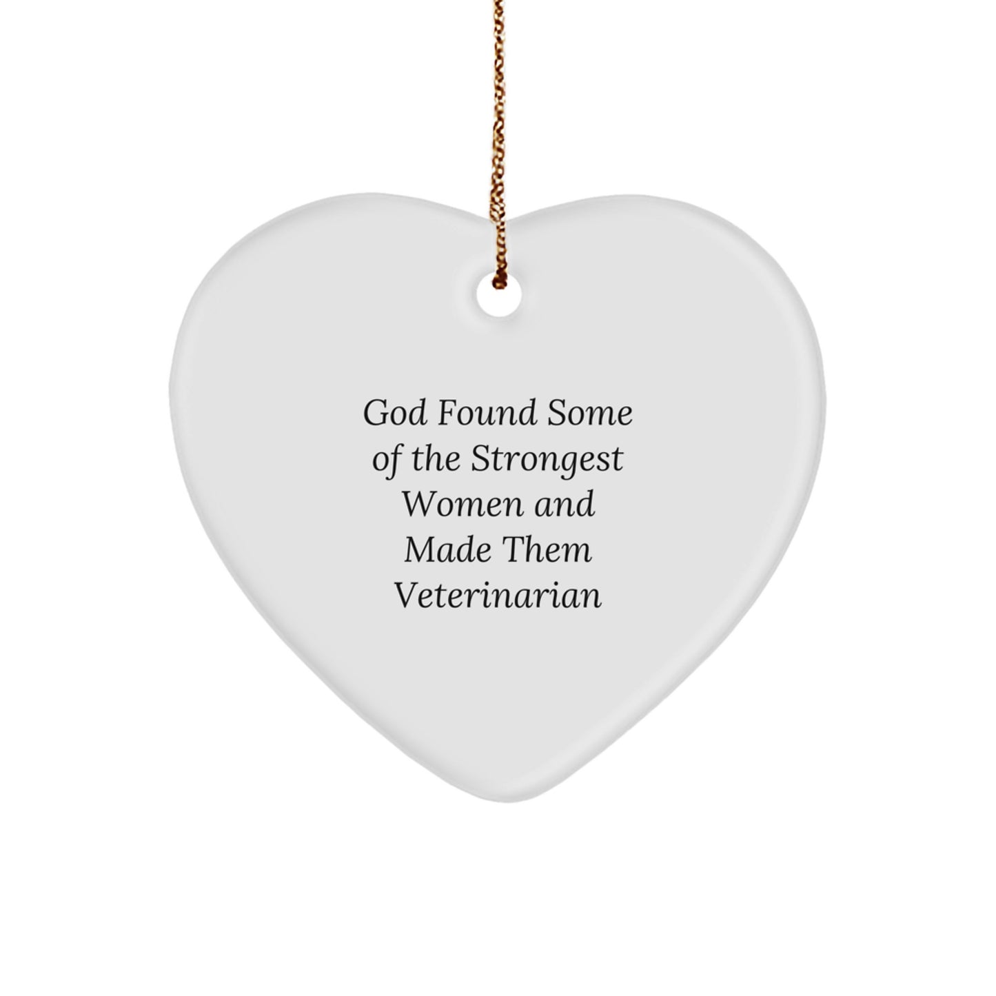 Funny Veterinarian Heart Ornament Gifts from Women to Strong Veterinarians, 'God Found Some Of The Strongest Women And Made Them Veterinarian' Christmas Unique Gifts for Veterinarians - Image 1