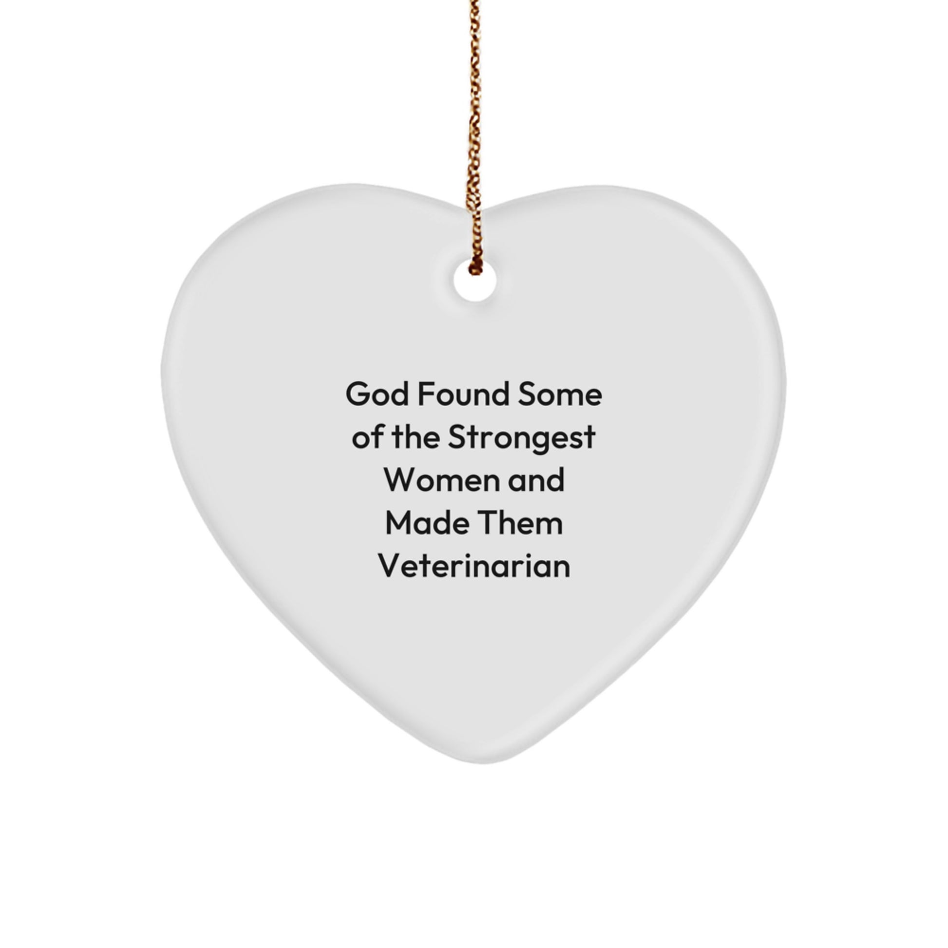 Funny Veterinarian Gifts from God Found Some Of The Strongest Women And Made Them Veterinarian, Heart Ornament for Christmas, Gifts for Veterinarians - Image 1