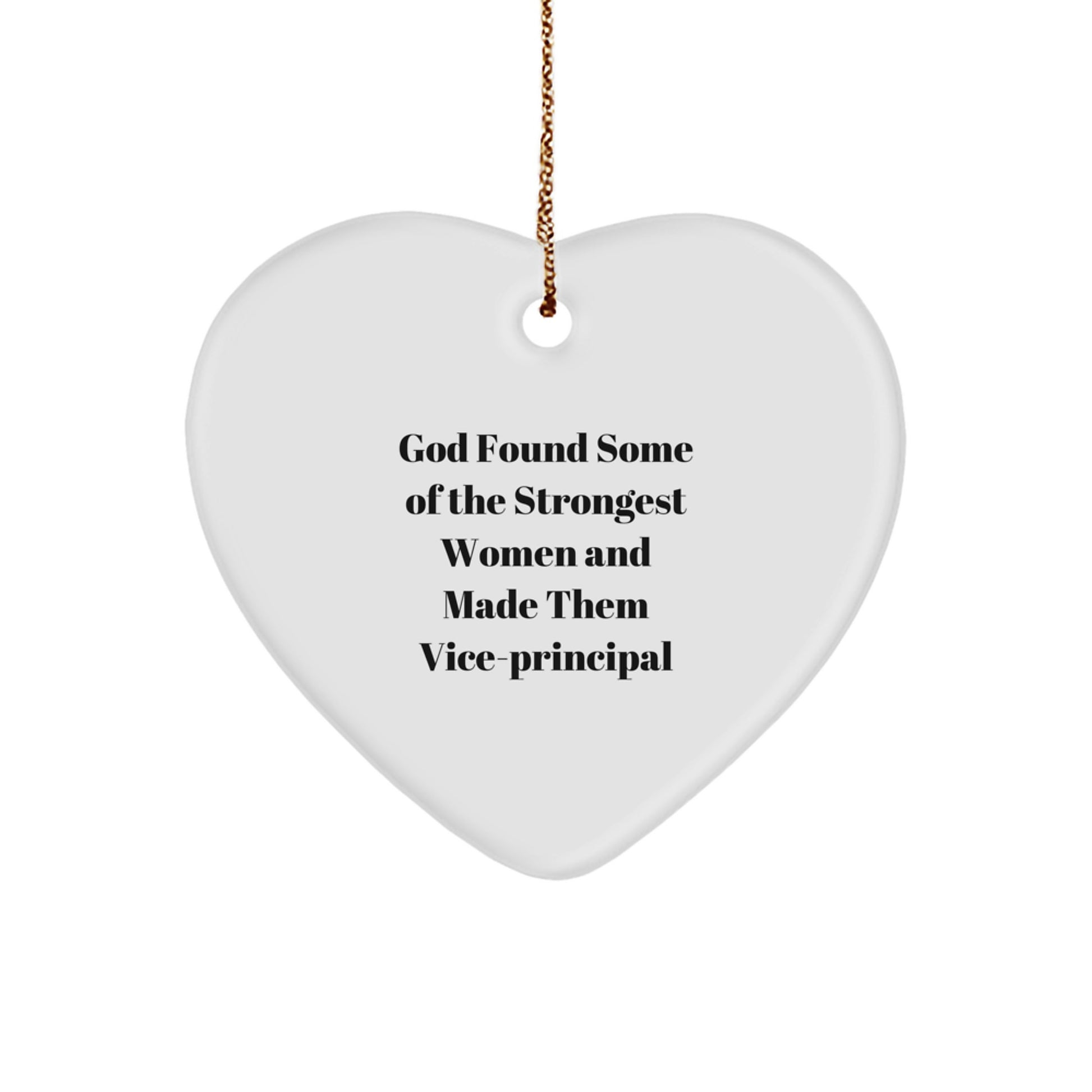 Funny Vice-principal Gifts from Men, Women, Friends, Coworkers, Family - Heart Ornament with 'God Found Some Of The Strongest Women And Made Them Vice-principal' Quote for Christmas - Image 1