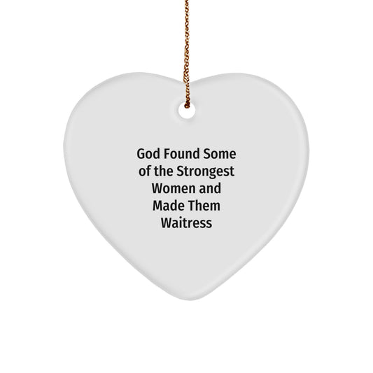 Gifts from Men for Waitress Christmas Heart Ornament - Funny Quote 'God Found Some Of The Strongest Women And Made Them Waitress' - Unique Gifts for Waitress Women - Image 1