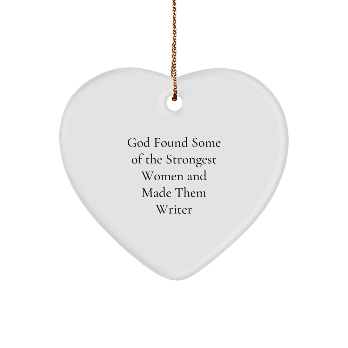 Writer Gifts from Friends and Family - Funny Heart Ornament for Christmas - 'God Found Some Of The Strongest Women And Made Them Writer' Quote, White Heart Shaped, 2.75'' Tall - Image 1