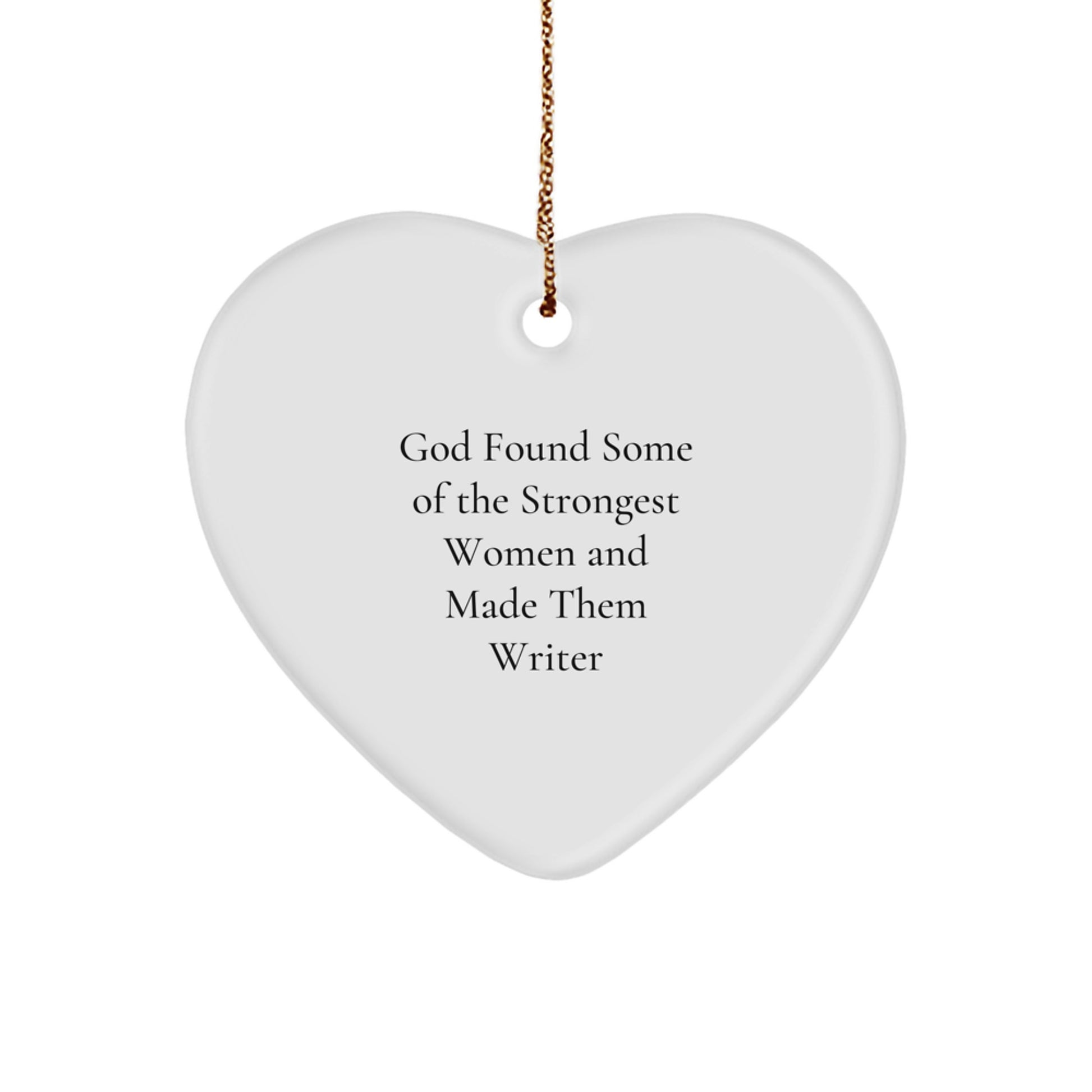 Writer Gifts from Friends and Family - Funny Heart Ornament for Christmas - 'God Found Some Of The Strongest Women And Made Them Writer' Quote, White Heart Shaped, 2.75'' Tall - Image 1