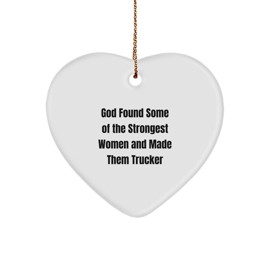 Funny Trucker Gifts for Men, Trucker Heart Ornament, God Found Some Of The Strongest Women And Made Them Trucker - Christmas Unique Gift Ideas for Trucker - Image 1