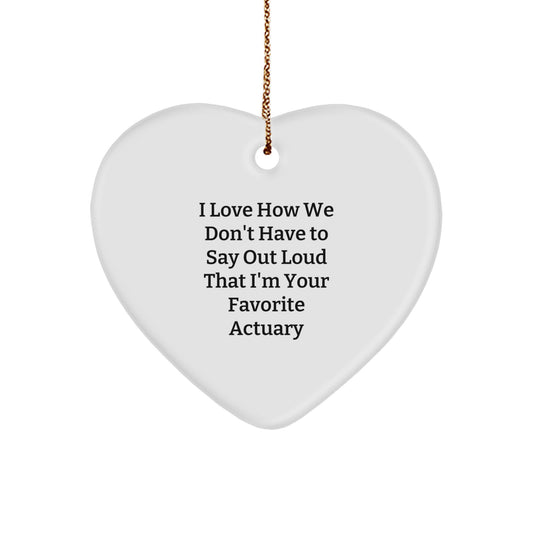 Funny Actuary Gifts from Friends and Family - Heart Ornament - I Love How We Don't Have To Say Out Loud That I'm Your Favorite Actuary - Christmas Unique Gifts - Actuary Heart - Image 1