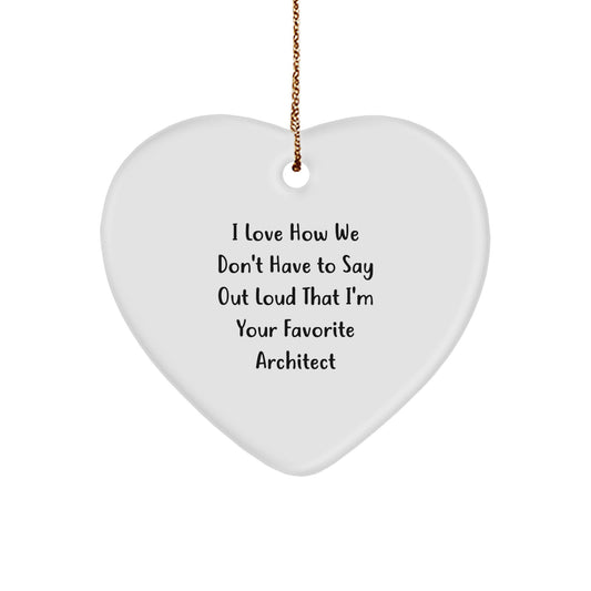 Funny Architects Gifts from Friends Christmas Unique Heart Ornament, I Love How We Don't Have To Say Out Loud That I'm Your Favorite Architect - Gifts for Architect Men - Image 1
