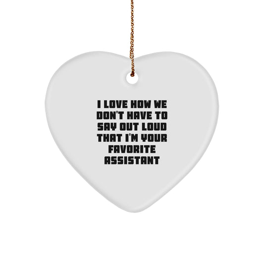 Funny Assistant Gifts from Friends, Heart Ornament Quote 'I Love How We Don't Have To Say Out Loud That I'm Your Favorite Assistant' for Assistant, Christmas Unique Gifts - Image 1