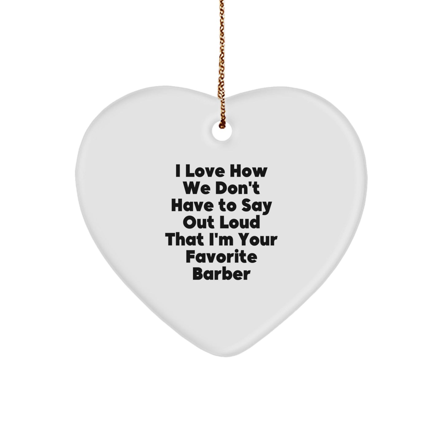 Funny Barber Gifts from Friends to Favorite Barber Men Heart Ornament for Christmas - Image 1