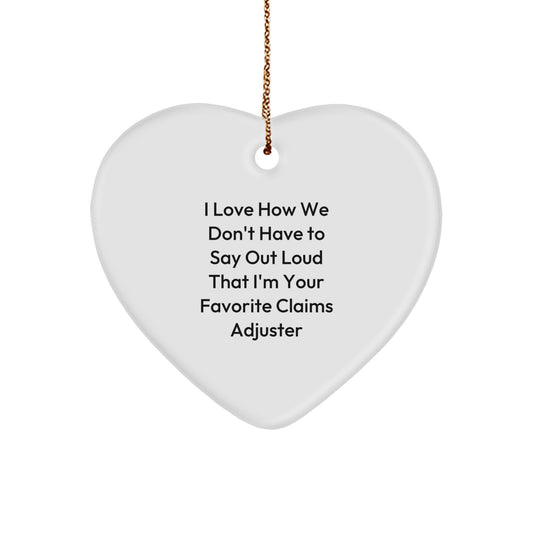 Funny Claims Adjuster Heart Ornament Gifts from Friends - 'I Love How We Don't Have To Say Out Loud That I'm Your Favorite Claims Adjuster' - Heart-Shaped White Ornament for Christmas - Image 1