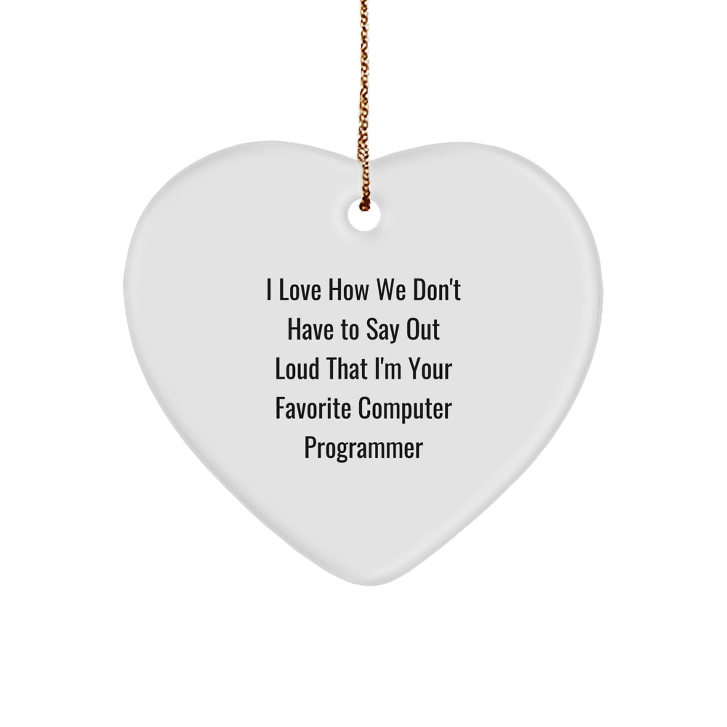 Funny Computer Programmer Gifts, Heart Ornament, Perfect for Men Friends Coworkers, 'I Love How We Don't Have To Say Out Loud' Sublimation Printed MDF Christmas Unique Gifts from Us - Image 1