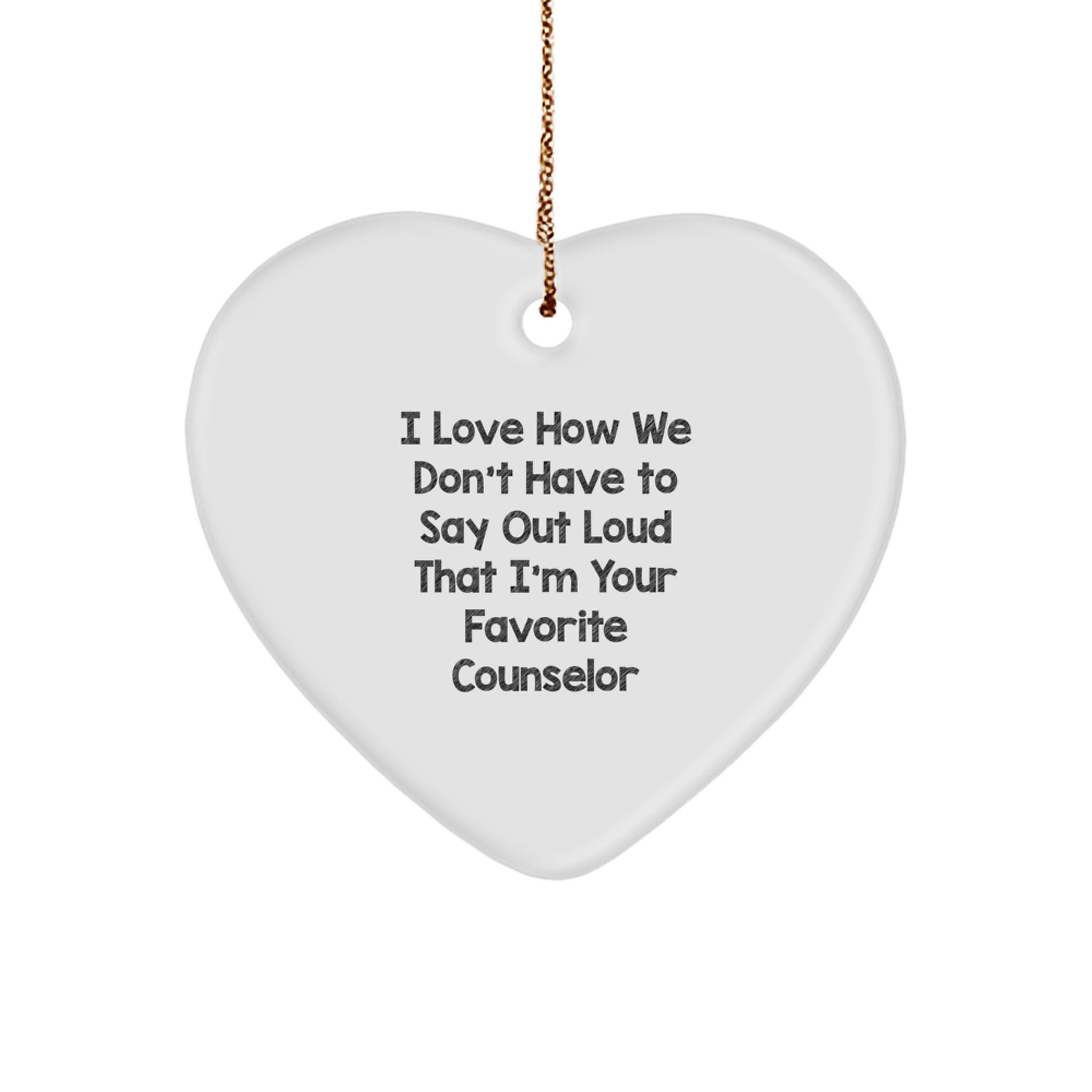 Funny Counselor Gift, 'I Love How We Don't Have To Say Out Loud That I'm Your Favorite Counselor' Heart Ornament, Gifts from Men to Women for Christmas - Image 1