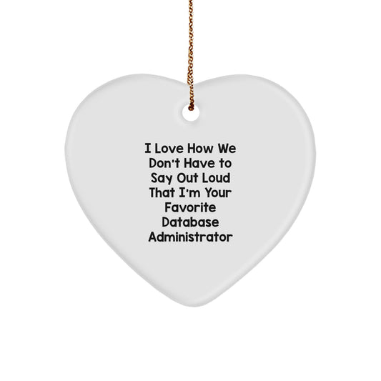 Funny Database Administrator Gifts from Friends - I Love How We Don't Have To Say Out Loud That I'm Your Favorite Database Administrator Heart Ornament for Christmas - Image 1