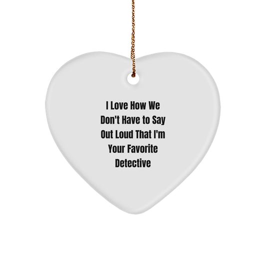 Detective Gifts for Men, I Love How We Don't Have To Say Out Loud That I'm Your Favorite Detective Heart Ornament, Christmas Unique Gifts from Friends - Image 1