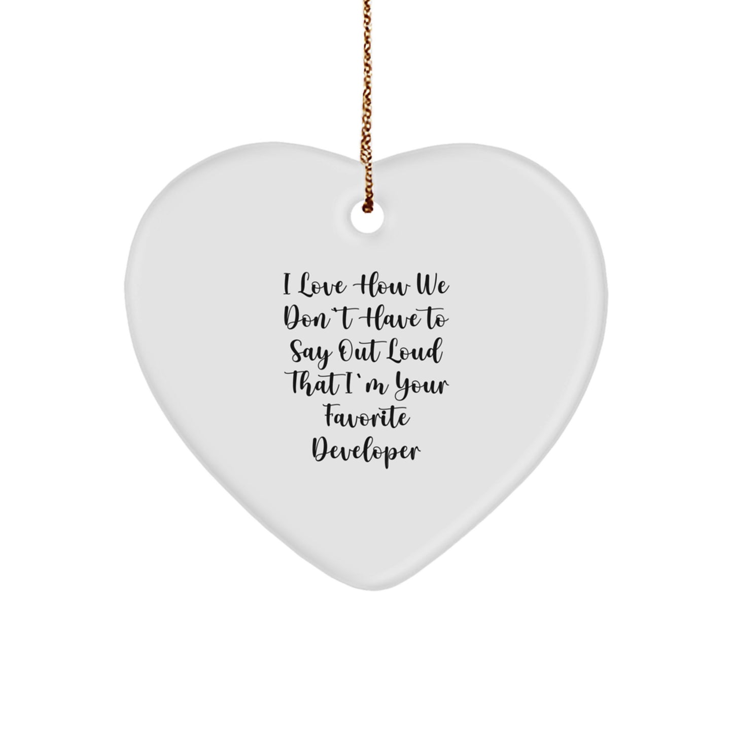 Developer Heart Ornament Gifts from Friends, Family, Coworkers, Men, Women - Funny Quote I Love How We Don't Have To Say Out Loud That I'm Your Favorite Developer - Image 1