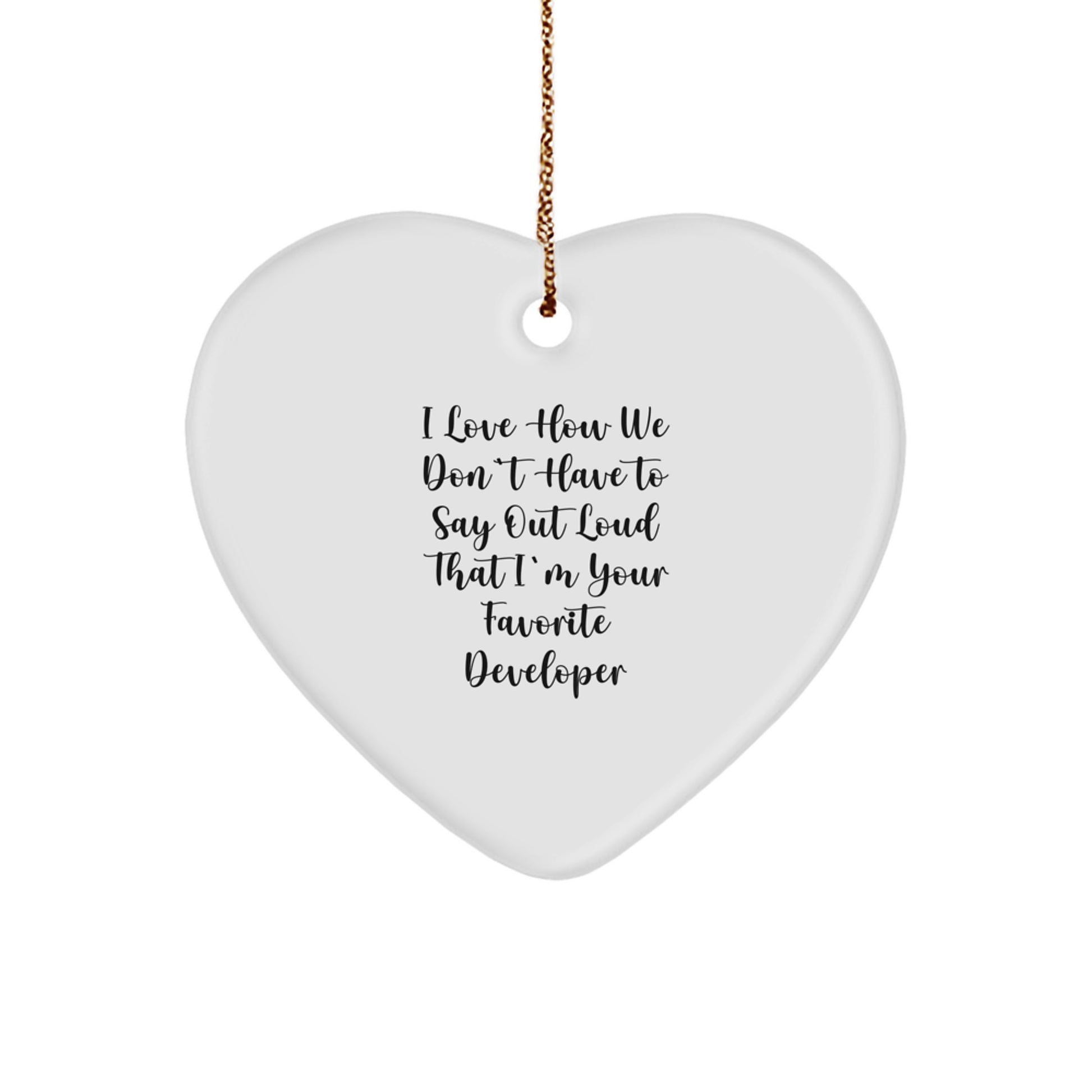 Developer Heart Ornament Gifts from Friends, Family, Coworkers, Men, Women - Funny Quote I Love How We Don't Have To Say Out Loud That I'm Your Favorite Developer - Image 1