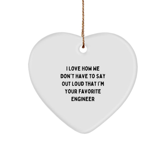 Funny Engineer Heart Ornament, 'I Love How We Don't Have To Say Out Loud That I'm Your Favorite Engineer', Gifts from Men to Engineer Friends, Christmas Unique Gifts for Engineer - Image 1