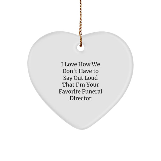 Funeral Director Heart Ornament, I Love How We Don't Have To Say Out Loud That I'm Your Favorite, Gifts from Family to Funeral Director, for Christmas - Image 1