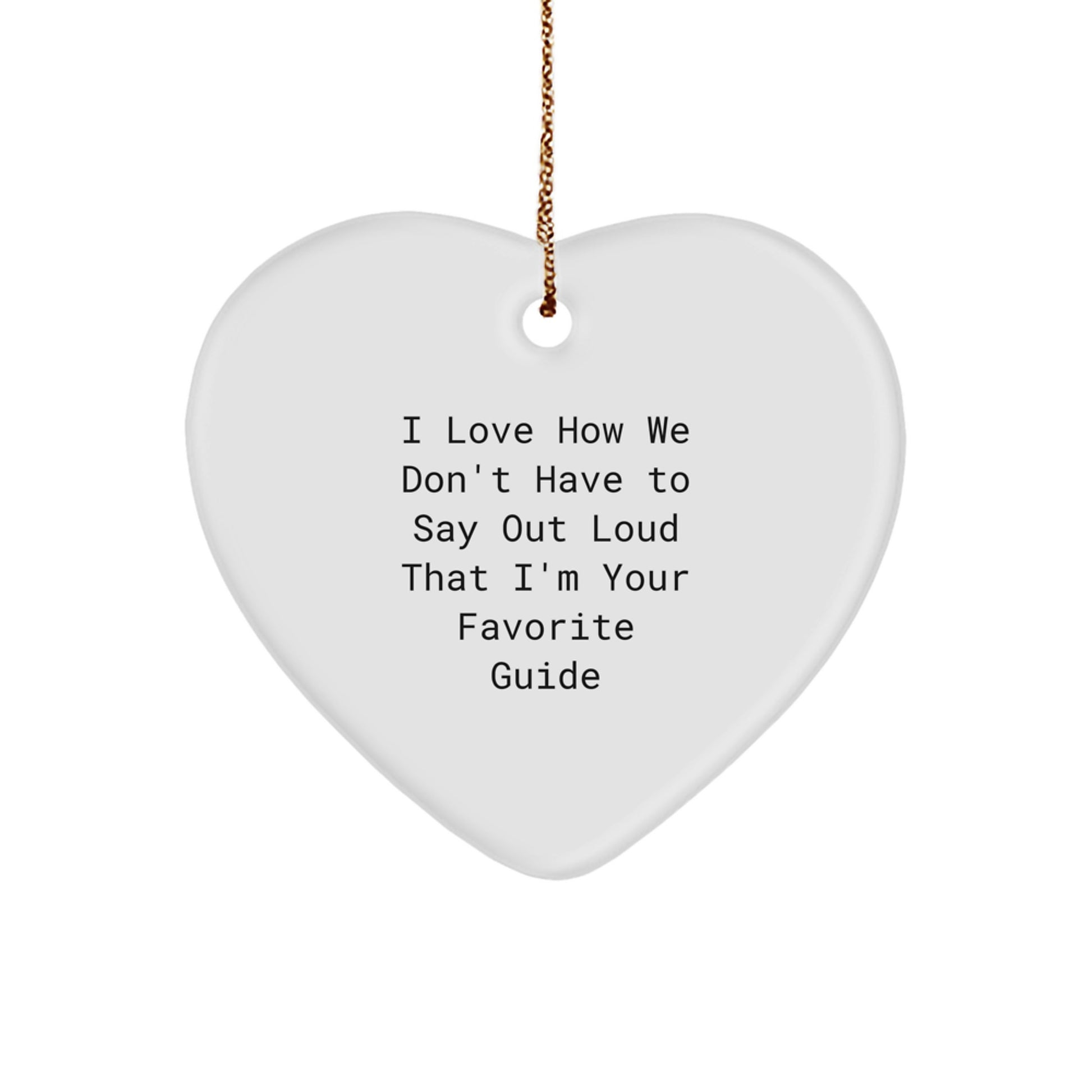 Funny Guide Heart Ornament Gifts from Friends to Guide, I Love How We Don't Have to Say Out Loud That I'm Your Favorite Guide, Perfect for Christmas - Image 1