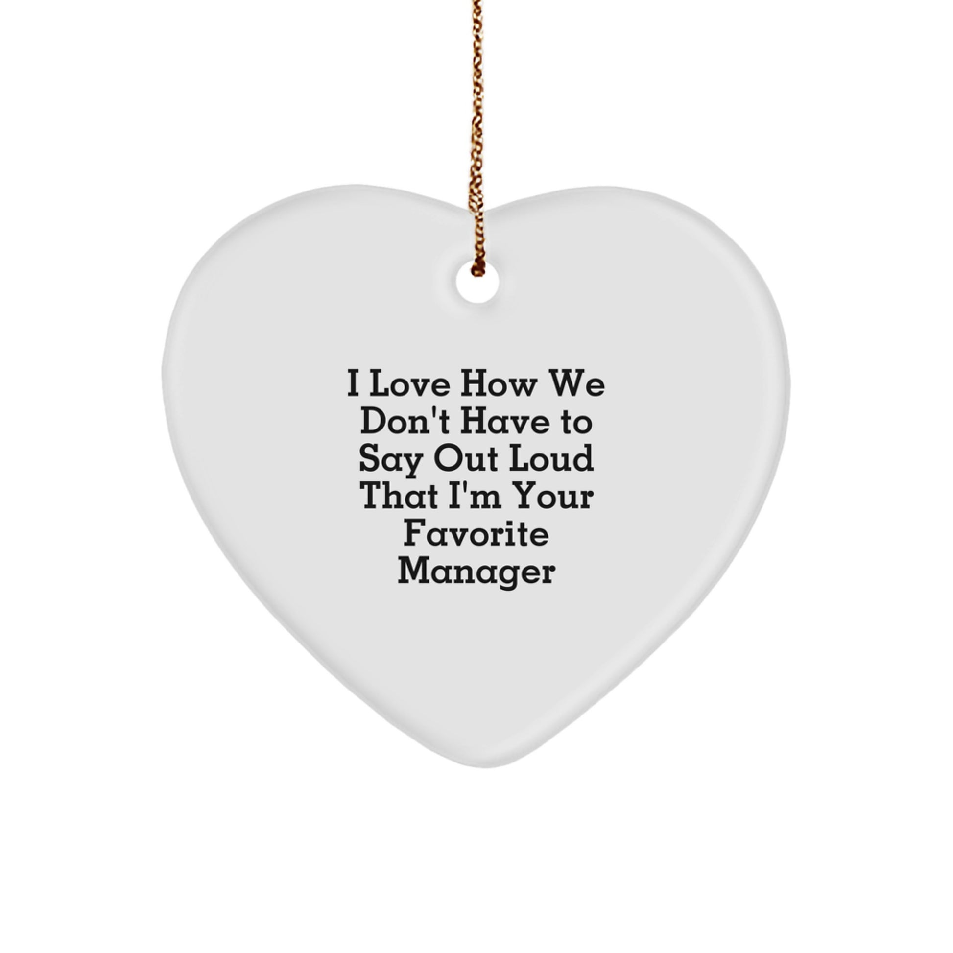 Funny Manager Gifts, Heart Ornament for Favorite Manager, 'I Love How We Don't Have To Say Out Loud That I'm Your Favorite Manager' Quote Christmas Unique Gifts from Friends, Coworkers, Family - Image 1