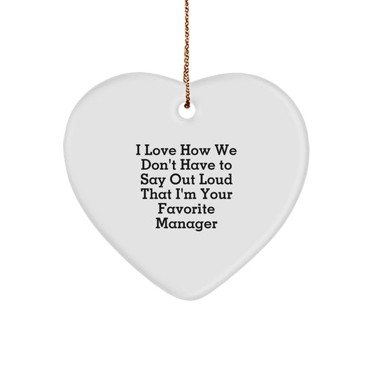 Funny Manager Gifts, Heart Ornament for Favorite Manager, 'I Love How We Don't Have To Say Out Loud That I'm Your Favorite Manager' Quote Christmas Unique Gifts from Friends, Coworkers, Family - Image 1