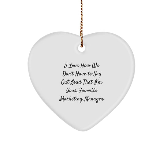 Funny Marketing Manager Heart Ornament Gifts from Friends and Family with I Love How We Don't Have To Say Out Loud That I'm Your Favorite Marketing Manager Quote for Christmas Unique Gifts - Image 1