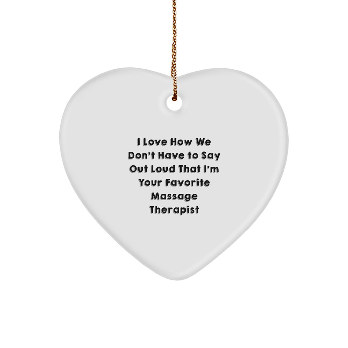 Funny Heart Ornament Gifts from Friends for Favorite Massage Therapist - 'I Love How We Don't Have To Say Out Loud' White Heart Shaped Christmas Unique Gifts - Image 1