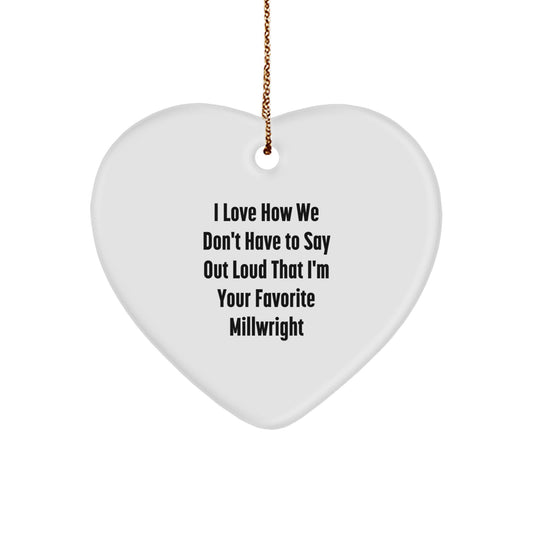 Funny Millwright Gifts from Friends to Favorite Millwright, Heart Ornament, 'I Love How We Don't Have To Say Out Loud That I'm Your Favorite Millwright' for Christmas Unique Gifts for Men - Image 1
