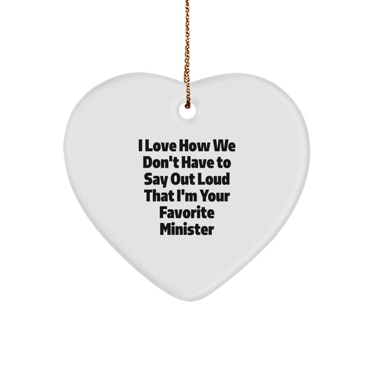 Funny Minister Gifts from Friends for Christmas Unique Heart Ornament, I Love How We Don't Have To Say Out Loud That I'm Your Favorite Minister, White Heart Shaped - Image 1