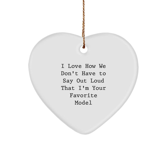 Funny Model Gifts for Women from Friends - I Love How We Don't Have To Say Out Loud That I'm Your Favorite Model Heart Ornament for Christmas - Image 1
