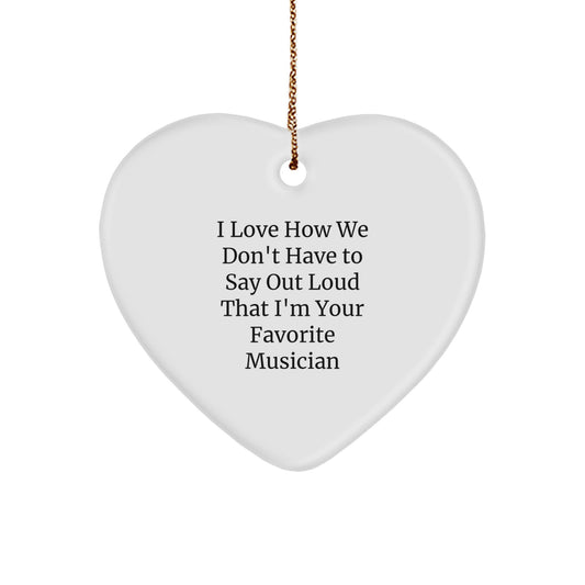 Funny Musician Gifts from Friends to Favorite Rockstars, Heart Ornament with I Love How We Don't Have To Say Out Loud That I'm Your Favorite Musician Quote, Christmas Unique Gifts for Musician Lovers - Image 1