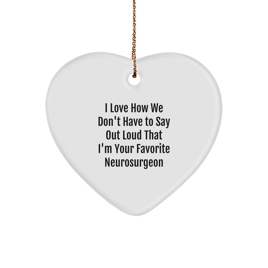 Funny Neurosurgeon Gifts from Friends, Christmas Unique Heart Ornaments for Favorite Neurosurgeon, I Love How We Don't Have To Say Out Loud, Gifts for Neurosurgeon - Image 1