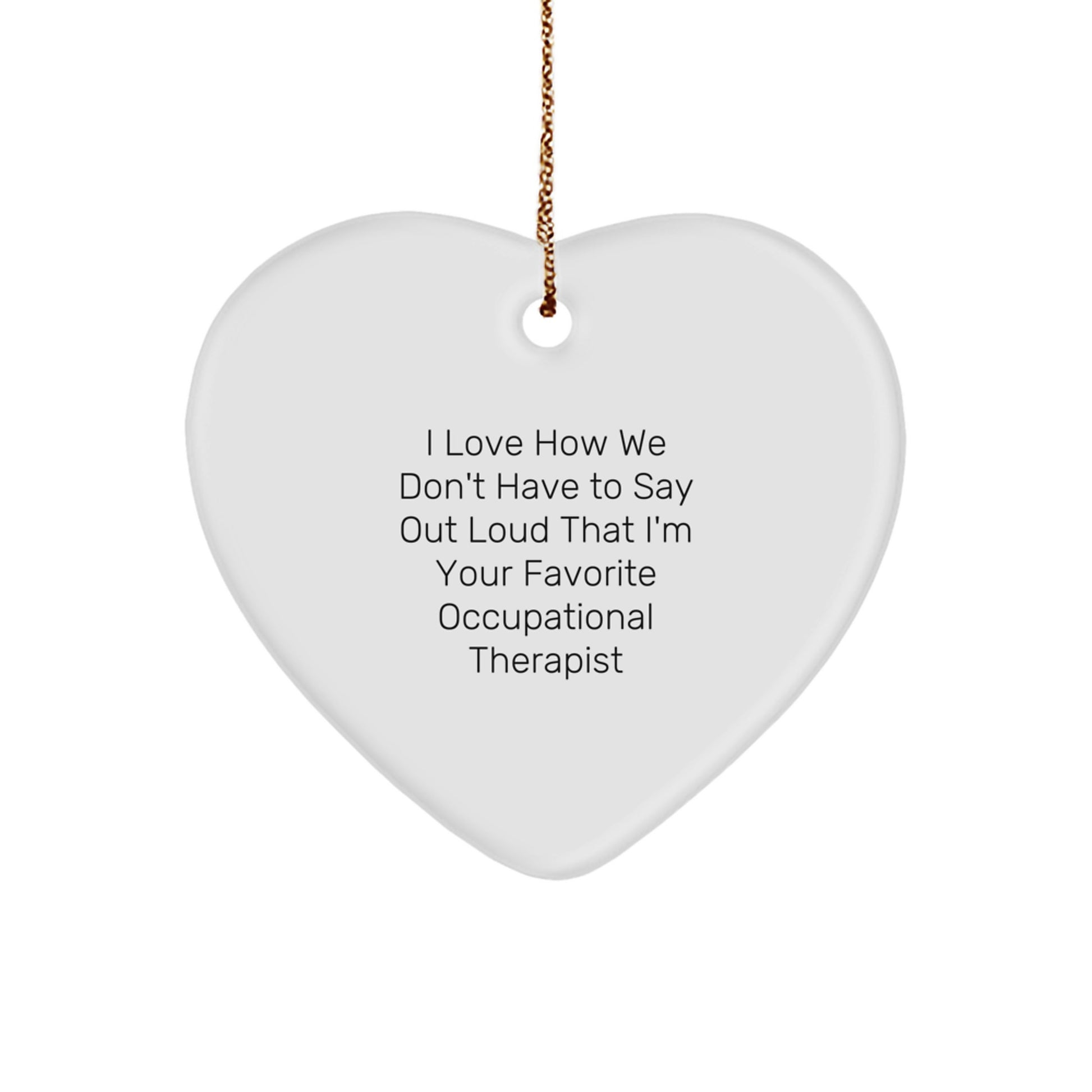 Occupational Therapist Gifts, Funny Quote Heart Ornament, Gifts from Friends to Occupational Therapist, Christmas Unique Gifts, Heart-Shaped MDF Ornament with Gold Cord - Image 1