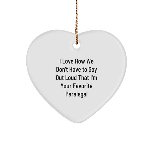 Funny Paralegal Gifts from Friends - Heart Ornament, 'I Love How We Don't Have To Say Out Loud That I'm Your Favorite Paralegal' - Christmas Unique Gifts for Paralegal - Image 1