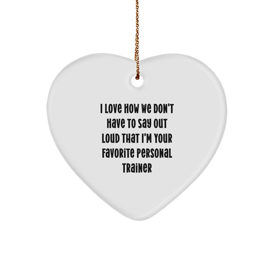 Funny Personal Trainer Gifts from Family for Men - I Love How We Don't Have To Say Out Loud That I'm Your Favorite Personal Trainer Heart Ornament for Christmas - Image 1