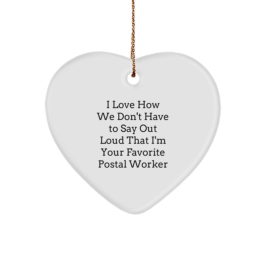 Funny Postal Worker Gifts from Men - I Love How We Don't Have to Say Out Loud That I'm Your Favorite Postal Worker, Heart Ornament for Christmas - Image 1