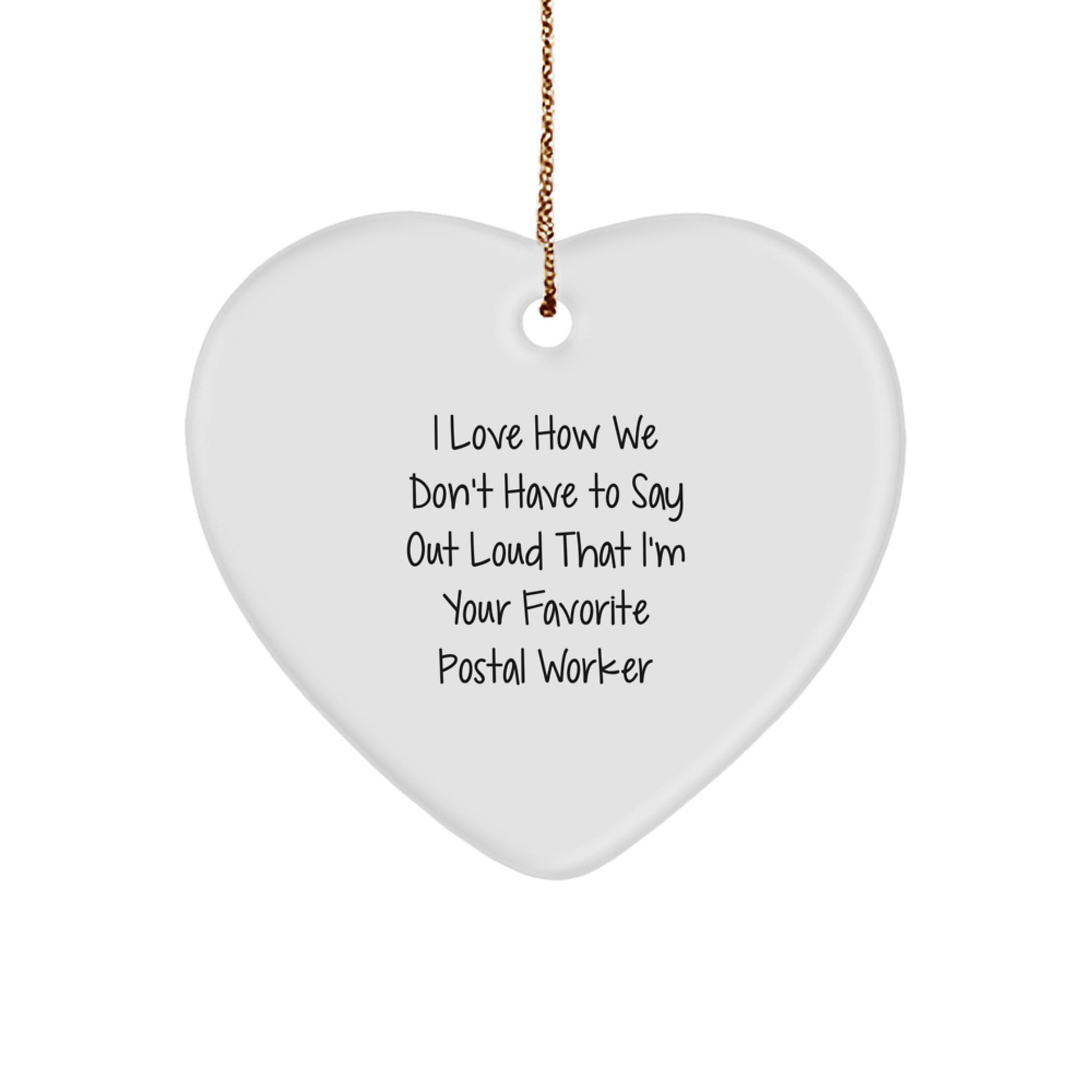 Funny Postal Worker Heart Ornament Gifts from Friends, Coworkers or Family, 'I Love How We Don't Have To Say Out Loud That I'm Your Favorite Postal Worker' Christmas Unique - Image 1
