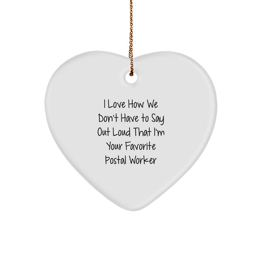 Funny Postal Worker Heart Ornament Gifts from Friends, Coworkers or Family, 'I Love How We Don't Have To Say Out Loud That I'm Your Favorite Postal Worker' Christmas Unique - Image 1