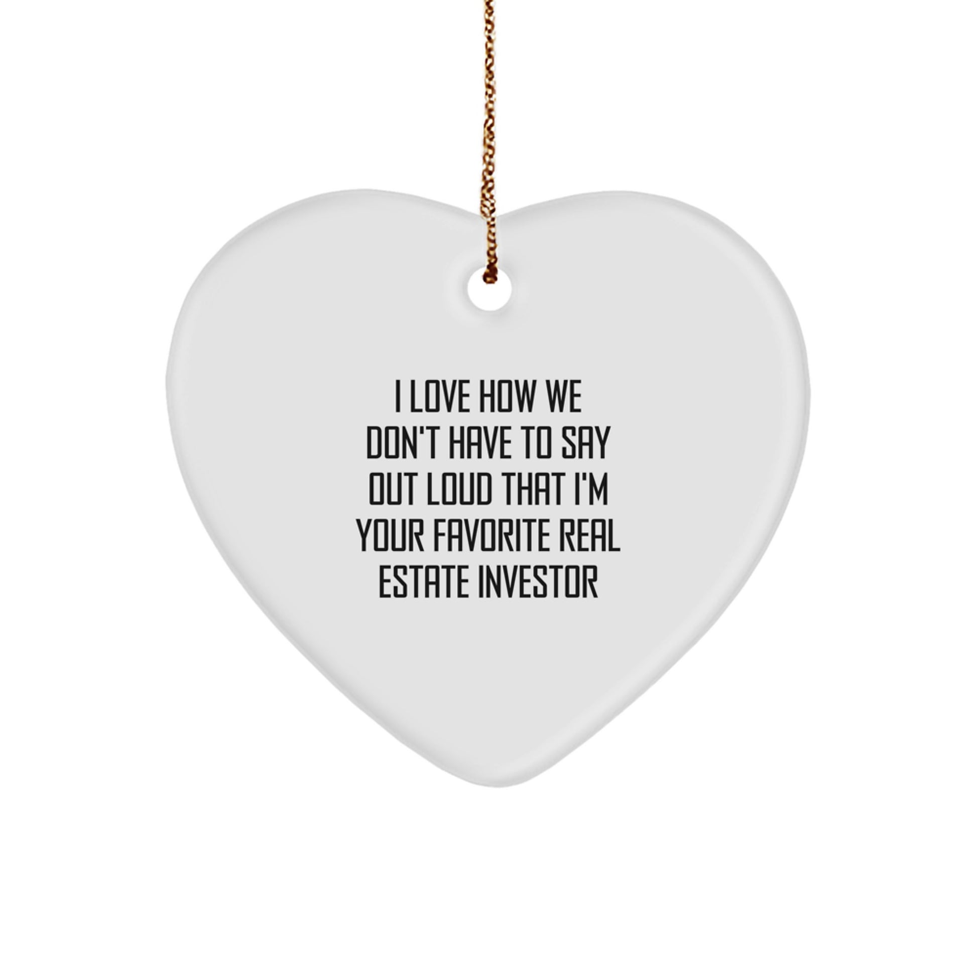Funny Real Estate Investor Gifts, Heart Ornament for Men, Women, or Coworkers - I Love How We Don't Have To Say Out Loud That I'm Your Favorite, Christmas Unique Gifts from Family or Friends - Image 1