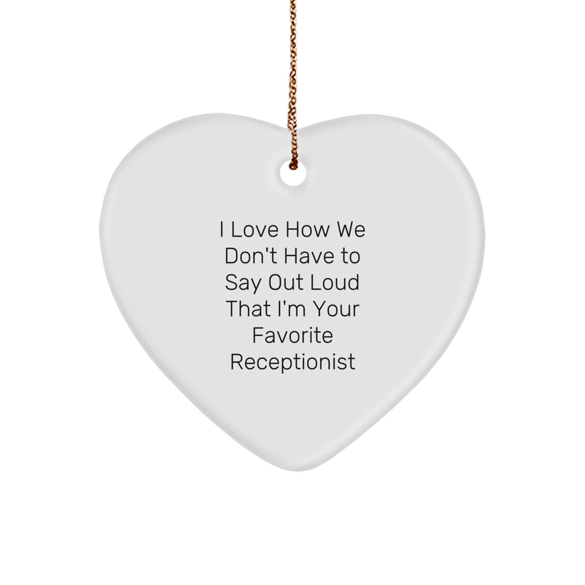 Funny Receptionist Heart Ornament Gifts from Friends for Christmas, 'I Love How We Don't Have To Say Out Loud That I'm Your Favorite Receptionist' - Unique Heart Shaped Ornament for Receptionists - Image 1