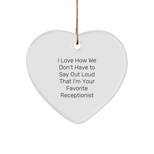 Funny Receptionist Heart Ornament Gifts from Friends for Christmas, 'I Love How We Don't Have To Say Out Loud That I'm Your Favorite Receptionist' - Unique Heart Shaped Ornament for Receptionists - Image 1